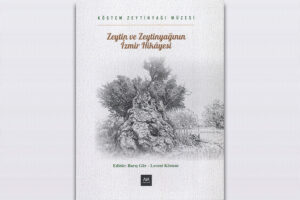 Zeytin ve Zeytinyağının İzmir Hikayesi